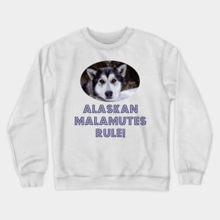 Alaskan Malamutes Rule! Crewneck Sweatshirt